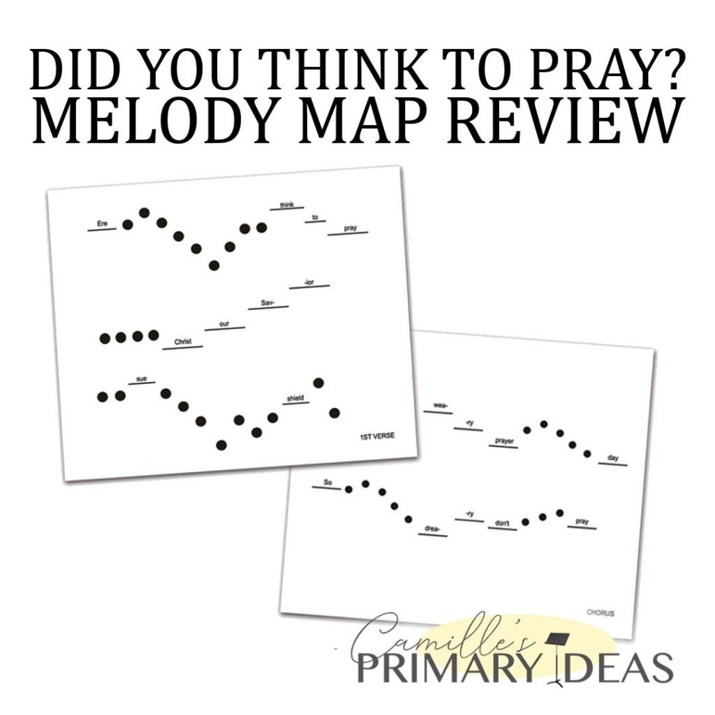 Did You Think To Pray Melody Map Review Camille s Primary Ideas