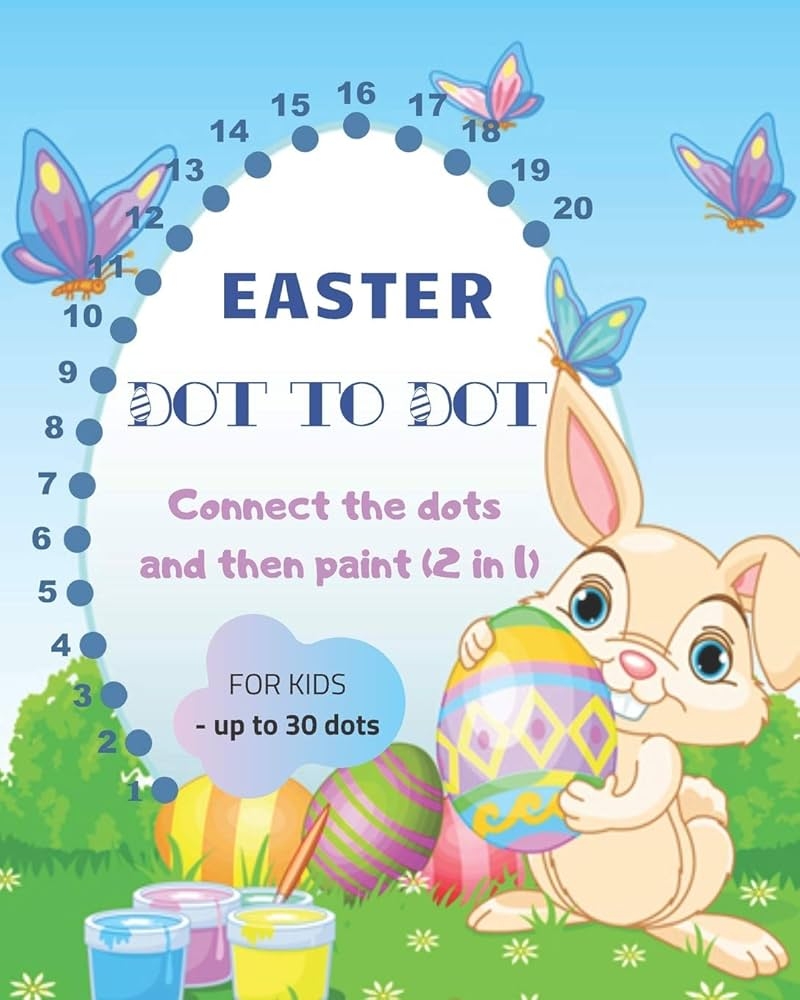 Easter DOT TO DOT For Kids Up To 30 Dots Creative Fun And Cute Unique Images Designs With Easter Bunnies Easter Eggs And More Easter Gift For Children Boys And Girls Toddlers